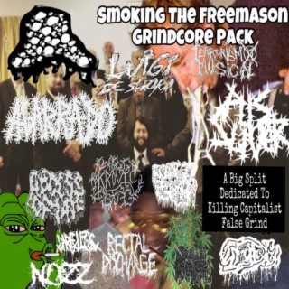 Smoking The Freemason Grindcore Pack : A Big Split Dedicated To Killing Capitalist False Grind (My Side)