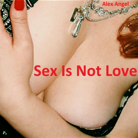 Sex Is Not Love | Boomplay Music