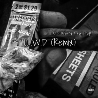 (A.T.D) [Abusing These Drugs] I.L.W.D (Remix)