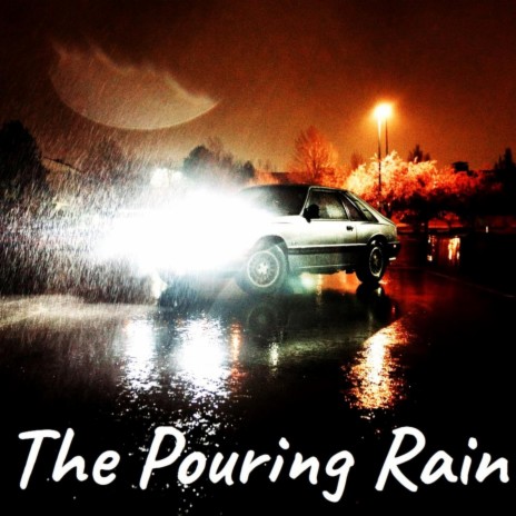 The Pouring Rain | Boomplay Music