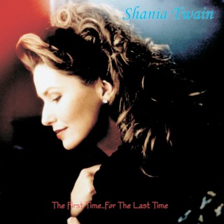 Shania Twain - The First Time...For The Last Time