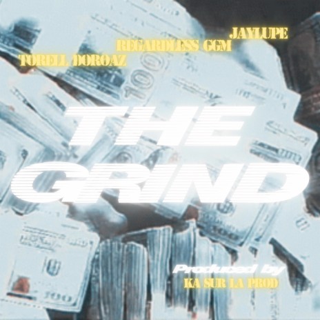 THE GRIND ft. Torell Doroaz, Regardless GGM & JayLupe | Boomplay Music