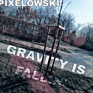 GRAVITY IS FALLIN'