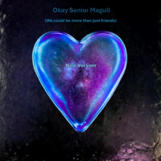 Okay Senior Magull (We could be more than just friends) (New Singer Version) lyrics | Boomplay Music