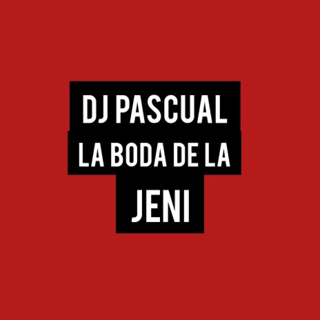 Dj Pascual la Boda de la Jeni | Boomplay Music