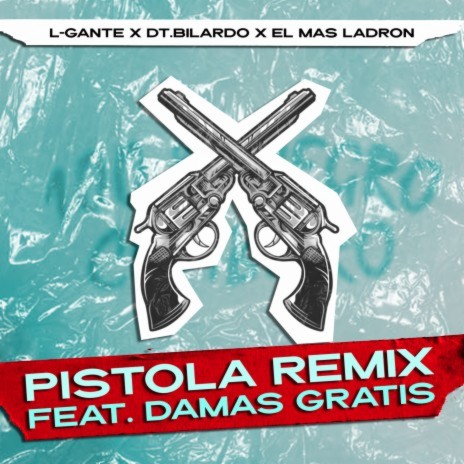 Pistola Remix ft. DT.Bilardo, El Mas Ladron & Damas Gratis | Boomplay Music