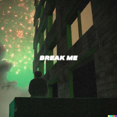 Break Me | Boomplay Music