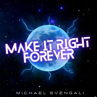 MAKE IT RIGHT FOREVER