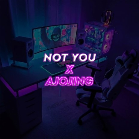 Dj Not you x Ajojing | Boomplay Music