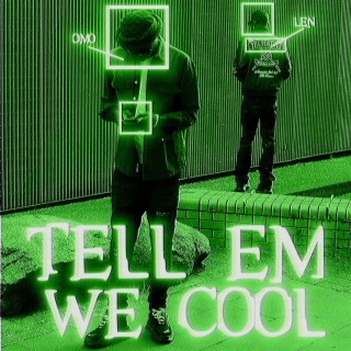 tell em we cool