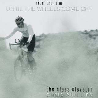 The Glass Elevator (From Until The Wheels Come Off)