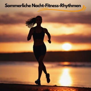Sommerliche Nacht-Fitness-Rhythmen - Belebende Workout-Musik für abendliche Läufe