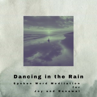 Dancing in the Rain: Spoken Word Meditation for Joy and Renewal