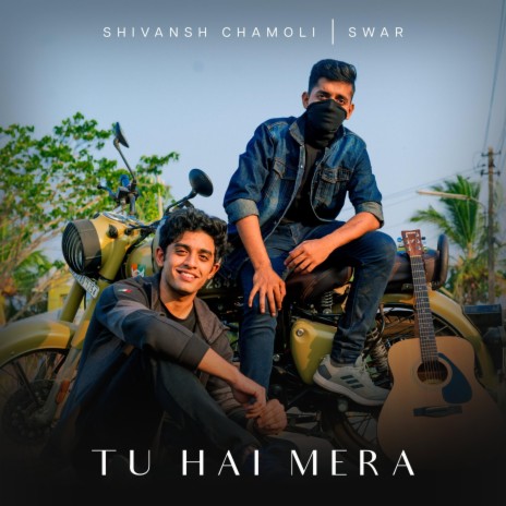 Tu Hai Mera ft. Swar | Boomplay Music