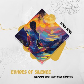 Echoes of Silence: Deepening Your Meditation Practice