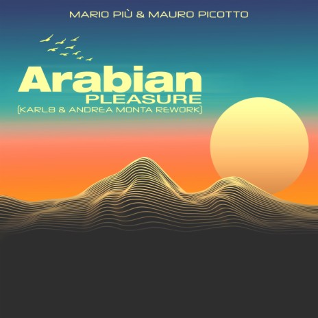 Arabian Pleasure (Karl8 & Andrea Monta Extended Rework) ft. Mauro Picotto | Boomplay Music