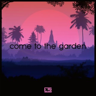 come to the garden