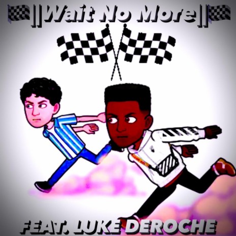 Wait No More ft. Luke DeRoche