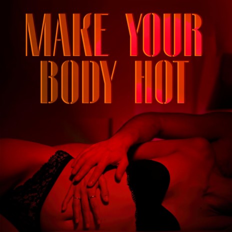 Make your body hot