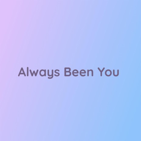 Always Been You | Boomplay Music