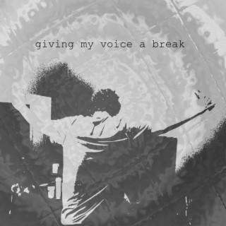 giving my voice a break