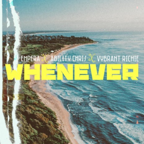 Whenever (feat. Ability Chris & Vybrant Richie) | Boomplay Music