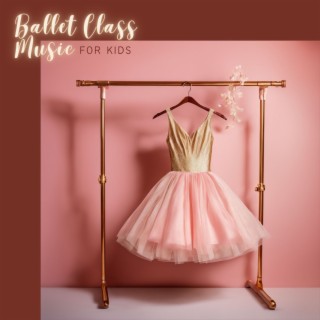 Ballet Class Music for Kids - Piano Songs for Ballet Lessons