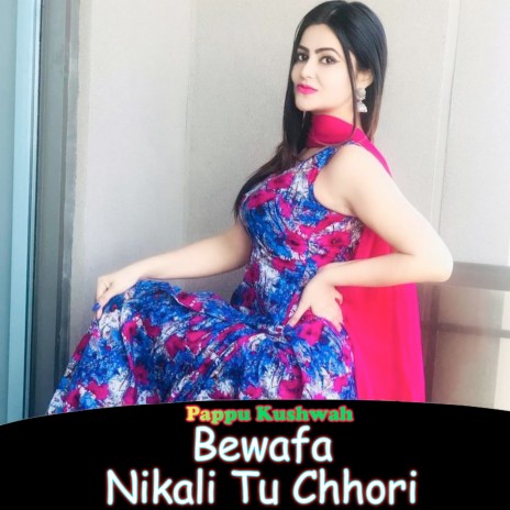 Bewafa Nikali Tu Chhori | Boomplay Music