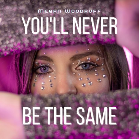 You'll Never Be The Same | Boomplay Music
