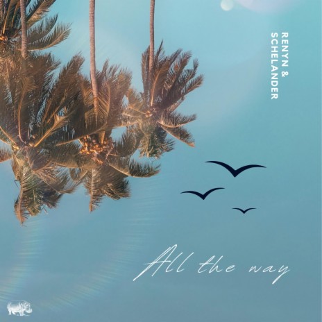 All The Way ft. SCHELANDER | Boomplay Music