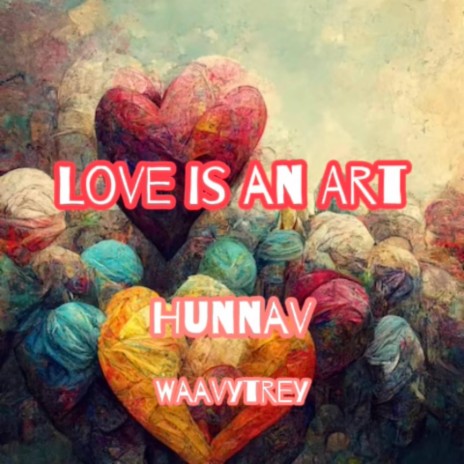 Love Is An Art ft. HunnaV | Boomplay Music