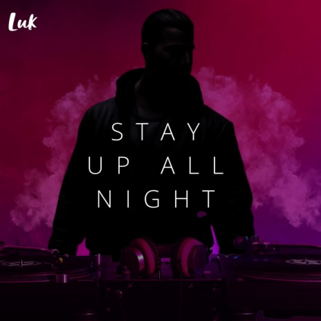 Stay up all night | Boomplay Music