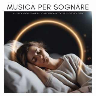 Musica per Sognare: Musica per Sognare e Ritrovare la Pace Interiore