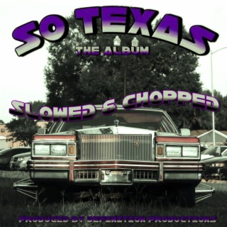 SO TEXAS (THE ALBUM) Slowed & Chopped (DJ ScrewFace Remix SLOWED & CHOPPED)