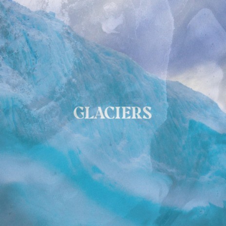 Glaciers | Boomplay Music