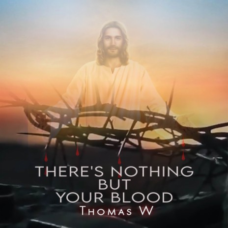There's Nothing But Your Blood | Boomplay Music