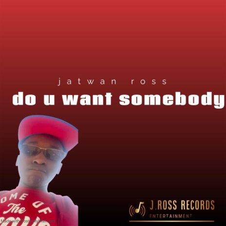 Do u want somebody