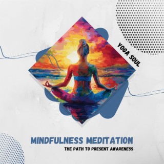 Mindfulness Meditation: the Path to Present Awareness