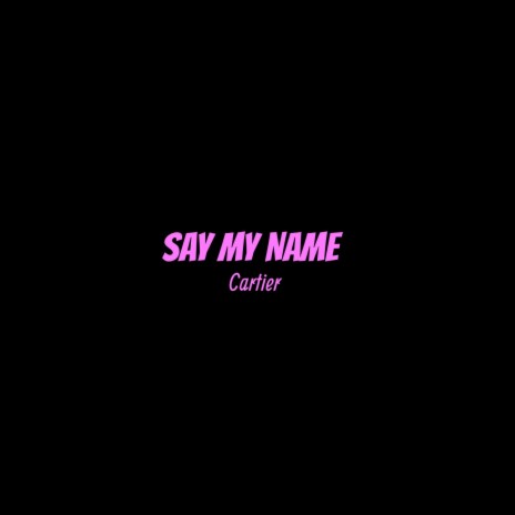 Say My Name | Boomplay Music