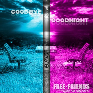 Goodbye and Goodnight ft. Ben DeHan & When the Sun Sets lyrics | Boomplay Music