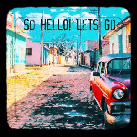 So Hello! Let's Go | Boomplay Music
