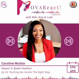 OVAReact S3 E12 | Starting Her Hustle The Right Way with Caroline Mutiso