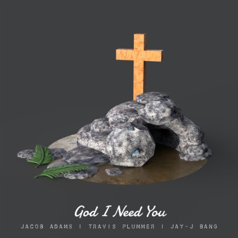 God I Need You ft. Travis Plummer & Jay-J Bang