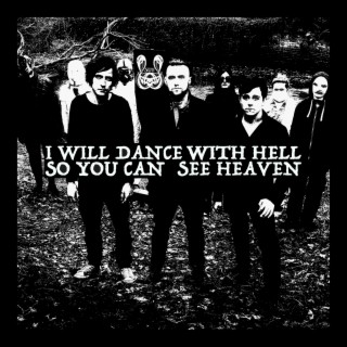 I Will Dance With Hell So You Can See Heaven