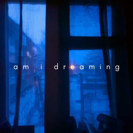 am i dreaming | Boomplay Music