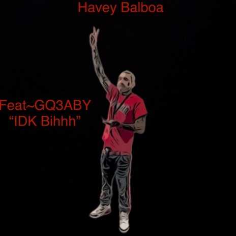 Idk bihhh ft. Havey Balboa | Boomplay Music