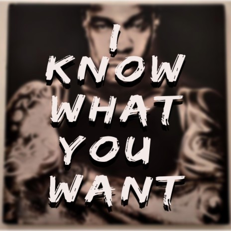 I Know What You Want | Boomplay Music