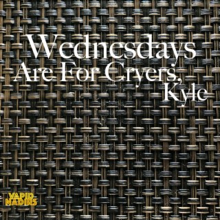 Wednesdays Are For Cryers, Kyle