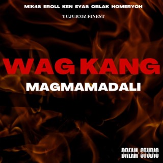 WAG KANG MAGMAMADLI