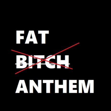 Fat Bitch Anthem | Boomplay Music